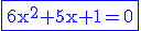 \textrm \blue \fbox{6x^2+5x+1=0}